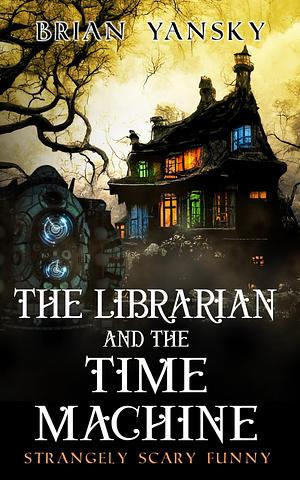 The Librarian and the Time Machine by Brian Yansky