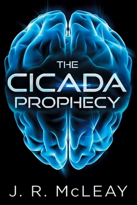 The Cicada Prophecy by J. R. McLeay