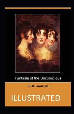 Fantasia of the unconscious Illustrated by D.H. Lawrence