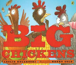 Big Chickens by Leslie Helakoski