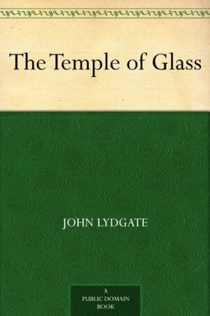 The Temple of Glass by John Lydgate