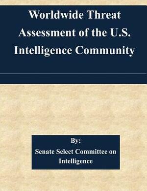 Worldwide Threat Assessment of the U.S. Intelligence Community by Senate Select Committee on Intelligence