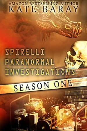 Spirelli Paranormal Investigations: Season 1, Episodes 1-6 by Kate Baray