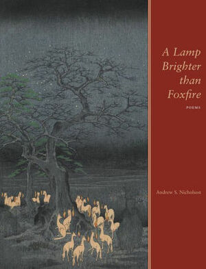 A Lamp Brighter Than Foxfire: Poems by Andrew S. Nicholson
