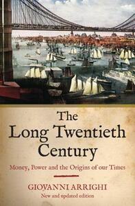 The Long Twentieth Century: Money, Power and the Origins of Our Times by Giovanni Arrighi