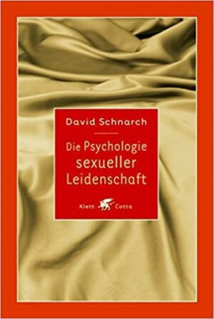 Die Psychologie Sexueller Leidenschaft by David Schnarch