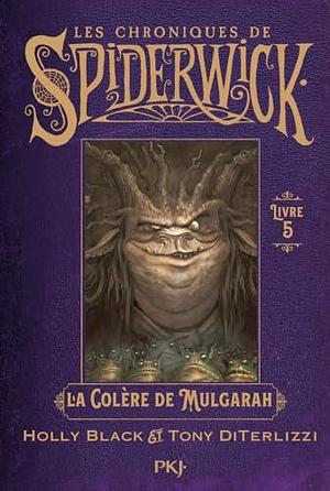 Spiderwick Tome 5 : la colère de Mulgarath by Tony DiTerlizzi, Holly Black, Bertrand Ferrier