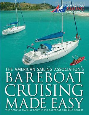 Bareboat Cruising Made Easy 1st edition by American Sailing Association (2014) Mass Market Paperback by Billy Black, American Sailing Association