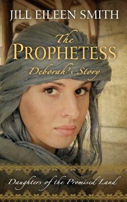 The Prophetess: Deborah's Story by Jill Eileen Smith