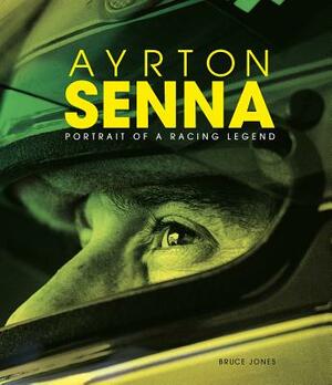 Ayrton Senna: Portrait of a Racing Legend by Bruce Jones