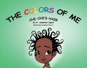 The Colors of Me: Chi-Chi's Hair by Stephanie Oguchi