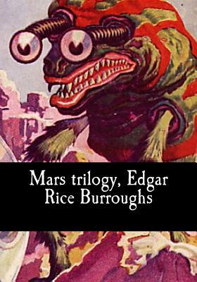 Mars trilogy, Edgar Rice Burroughs by Edgar Rice Burroughs