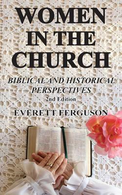 Women in the Church: Biblical and Historical Perspectives by Everett Ferguson