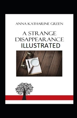 A Strange Disappearance illustrated by Anna Katharine Green
