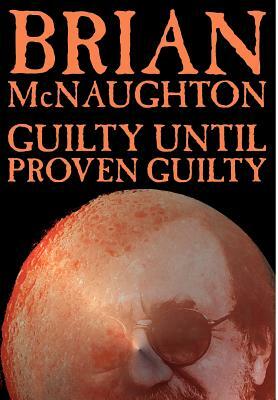 Guilty Until Proven Guilty by Brian McNaughton