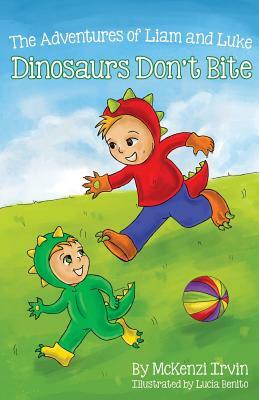 Dinosaurs Don't Bite: The Adventures of Liam and Luke by McKenzi Irvin