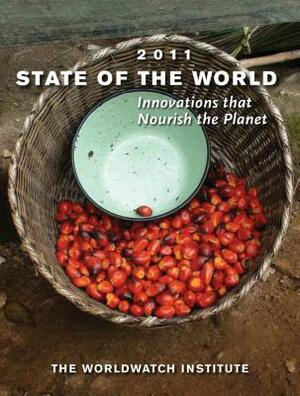 State of the World 2011: Innovations That Nourish the Planet by The Worldwatch Institute