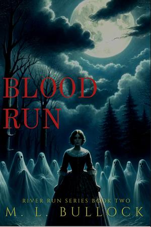 Blood Run by M.L. Bullock