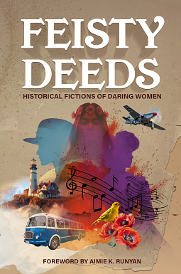 Feisty Deeds: Historical Fictions of Daring Women by Kimberly Sullivan, Kimberly Sullivan, Teri M. Brown, Debra Borchert