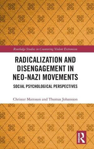 Radicalization and Disengagement in Neo-Nazi Movements: Social Psychology Perspective by Christer Mattsson, Thomas Johansson