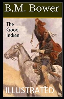 The Good Indian Illustrated by B. M. Bower