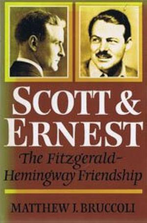 Scott and Ernest: The Authority of Failure and the Authority of Success by Matthew Joseph Bruccoli
