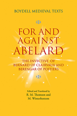 For and Against Abelard: The Invective of Bernard of Clairvaux and Berengar of Poitiers by R. M. Thomson