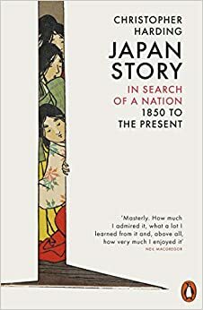 Japan Story: In Search of a Nation, 1850 to the Present by Christopher Harding