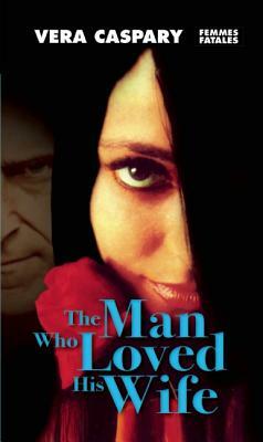 The Man Who Loved His Wife by Vera Caspary