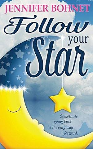 Follow Your Star by Jennifer Bohnet, Jennifer Bohnet