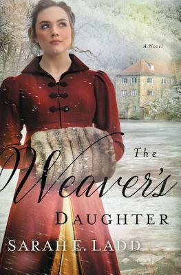 The Weaver's Daughter: A Regency Romance Novel by Sarah E. Ladd