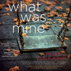 What Was Mine by Helen Klein Ross