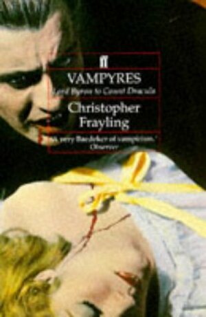 Vampyres: Lord Byron to Count Dracula by Christopher Frayling