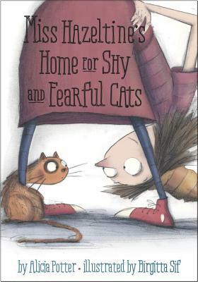 Miss Hazeltine's Home for Shy and Fearful Cats by Alicia Potter