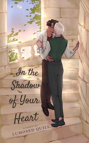 In the Shadow of Your Heart by lq_traintracks (lumosed_quill)