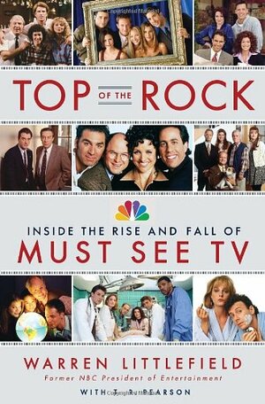 Top of the Rock: Inside the Rise and Fall of Must See TV by Warren Littlefield