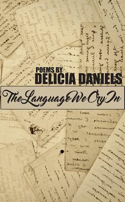The Language We Cry in by Delicia Daniels