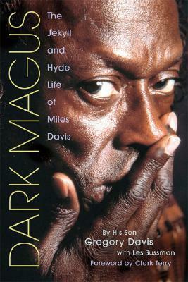 Dark Magus: The Jekyll and Hyde Life of Miles Davis by Les Sussman, Clark Terry, Gregory Davis