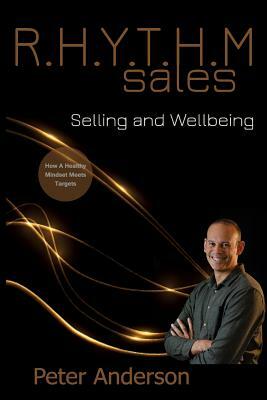 R.H.Y.T.H.M Sales: Selling and Wellbeing-How Mindset Meets Targets by Peter Anderson