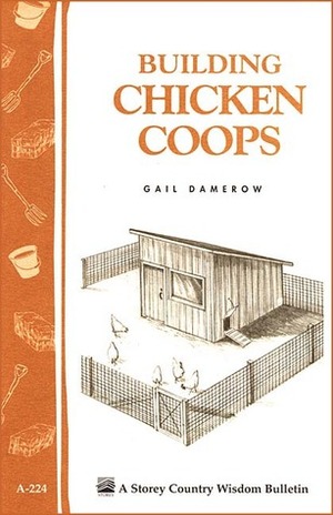 Building Chicken Coops: Storey Country Wisdom Bulletin A-224 by Gail Damerow