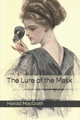 The Lure of the Mask by Harold Macgrath