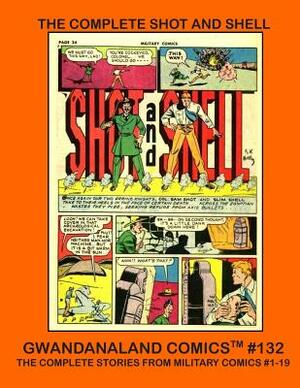 The Complete Shot And Shell: Gwandanaland Comics #132 -- The Complete Stories from Military Comics #1-19 by Quality Comics