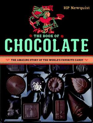 The Book of Chocolate: The Amazing Story of the World's Favorite Candy by Hp Newquist