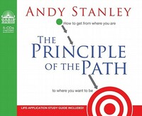 The Principle of the Path: How to Get from Where You Are to Where You Want to Be by Andy Stanley