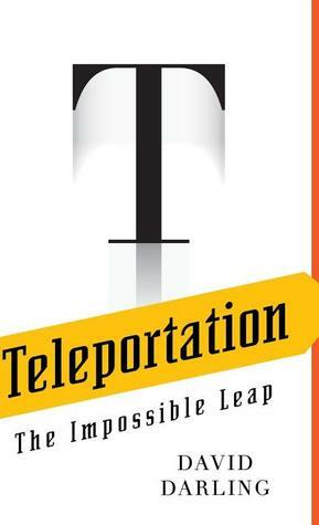 Teleportation: The Impossible Leap by David Darling