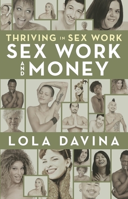 Thriving in Sex Work: Sex Work and Money by Lola Davina