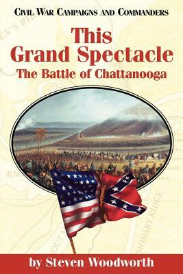 This Grand Spectacle: The Battle of Chattanooga by Steven E. Woodworth