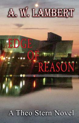 Edge Of Reason: A Theo Stern Novel by A. W. Lambert