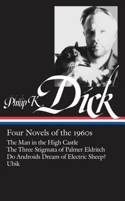 Philip K. Dick: Four Novels of the 1960s (Loa #173): The Man in the High Castle / The Three Stigmata of Palmer Eldritch / Do Androids Dream of Electri by Philip K. Dick