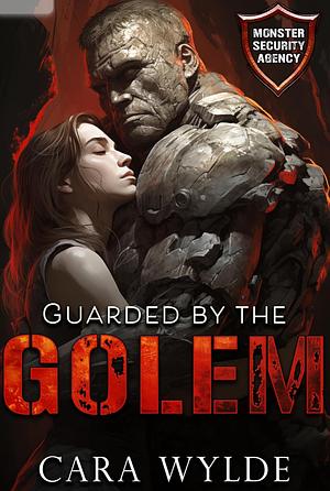 Guarded by the Golem by Cara Wylde